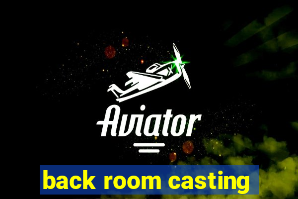 back room casting